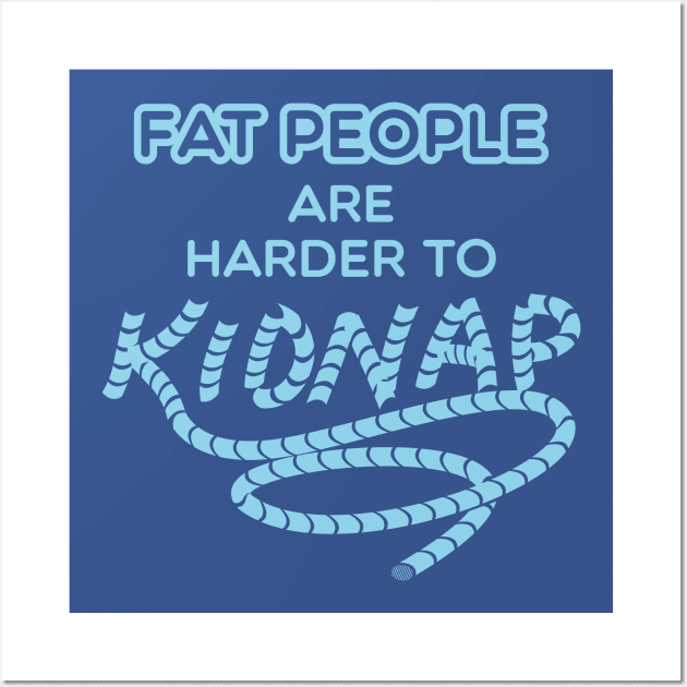 Fat people are harder to kidnap - Weight Loss Gifts Wall Art by Shirtbubble
